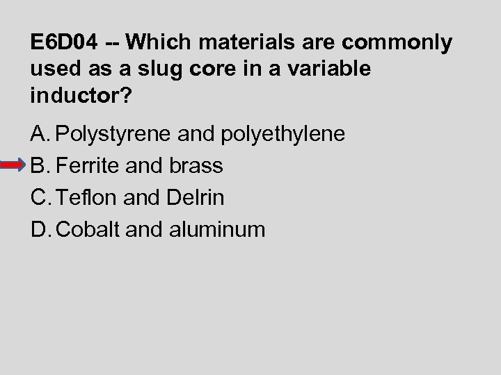 E 6 D 04 -- Which materials are commonly used as a slug core