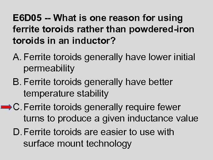 E 6 D 05 -- What is one reason for using ferrite toroids rather