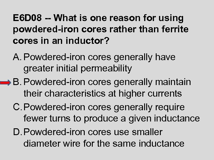 E 6 D 08 -- What is one reason for using powdered-iron cores rather