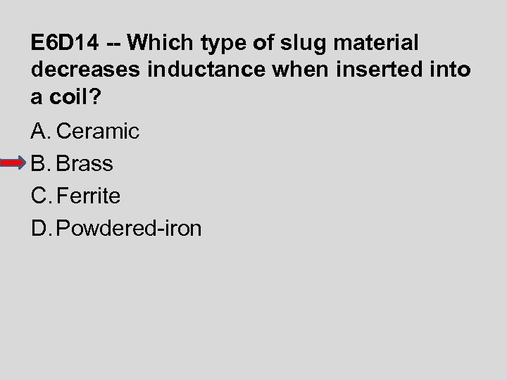 E 6 D 14 -- Which type of slug material decreases inductance when inserted