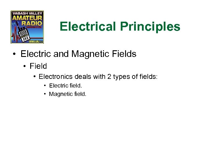 Electrical Principles • Electric and Magnetic Fields • Field • Electronics deals with 2