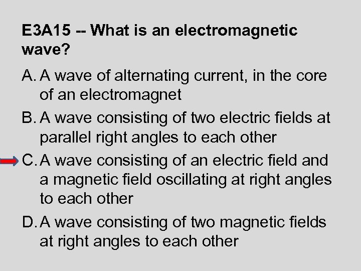 E 3 A 15 -- What is an electromagnetic wave? A. A wave of