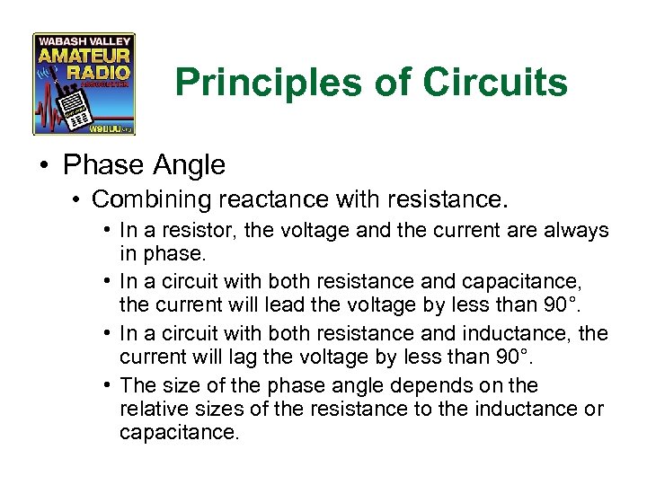 Principles of Circuits • Phase Angle • Combining reactance with resistance. • In a