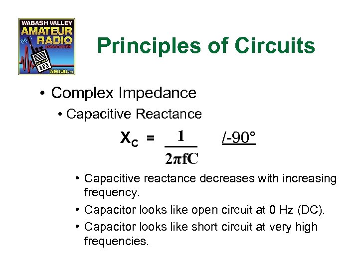 Principles of Circuits • Complex Impedance • Capacitive Reactance XC = 1 2πf. C