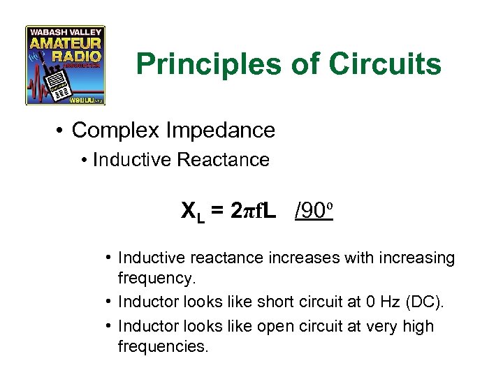 Principles of Circuits • Complex Impedance • Inductive Reactance XL = 2πf. L /90º