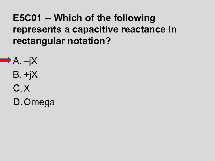 E 5 C 01 -- Which of the following represents a capacitive reactance in