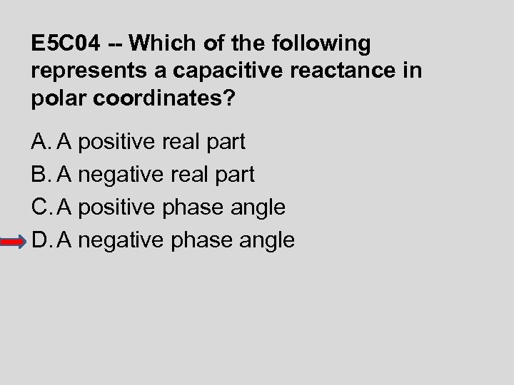 E 5 C 04 -- Which of the following represents a capacitive reactance in