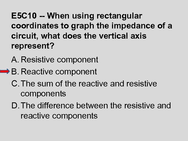 E 5 C 10 -- When using rectangular coordinates to graph the impedance of