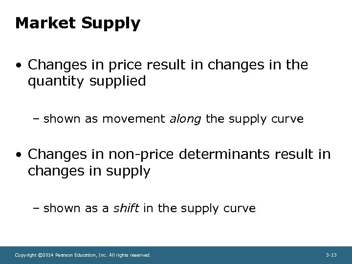 Market Supply • Changes in price result in changes in the quantity supplied –