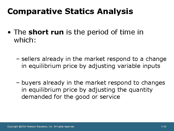 Comparative Statics Analysis • The short run is the period of time in which: