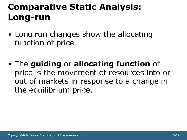Comparative Static Analysis: Long-run • Long run changes show the allocating function of price