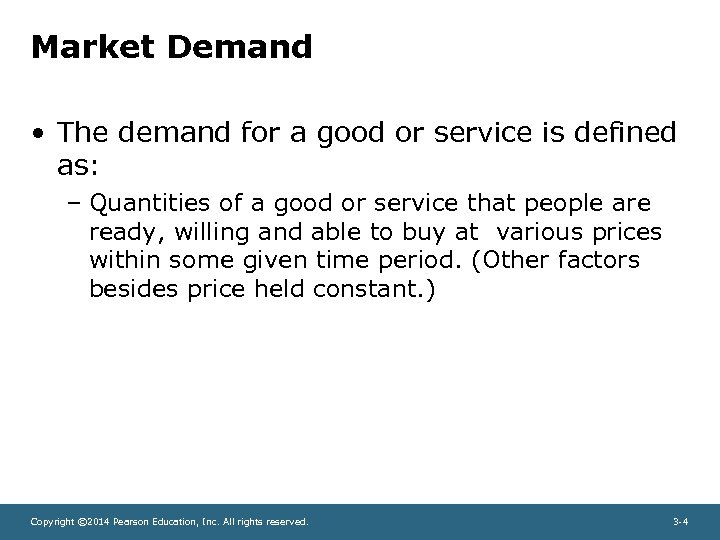 Market Demand • The demand for a good or service is defined as: –