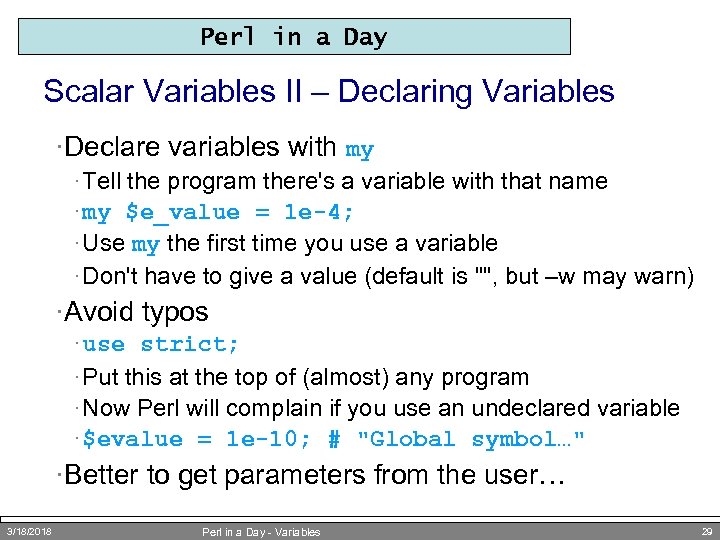 Perl in a Day Scalar Variables II – Declaring Variables ·Declare variables with my