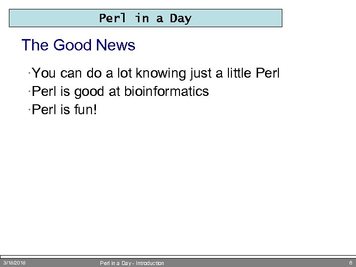Perl in a Day The Good News ·You can do a lot knowing just