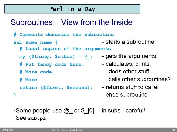 Perl in a Day Subroutines – View from the Inside # Comments describe the