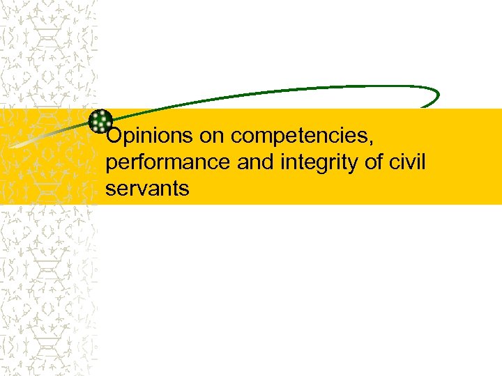 Opinions on competencies, performance and integrity of civil servants 