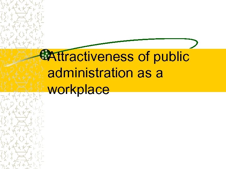 Attractiveness of public administration as a workplace 