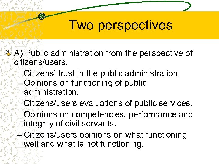 Two perspectives A) Public administration from the perspective of citizens/users. – Citizens’ trust in