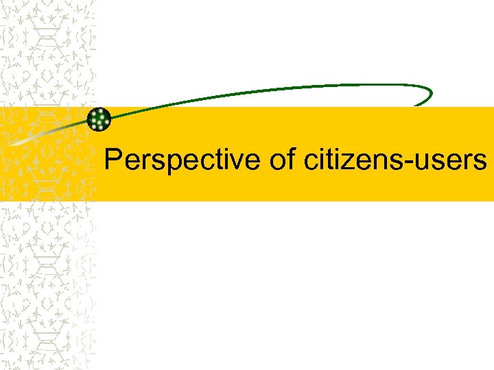 Perspective of citizens-users 