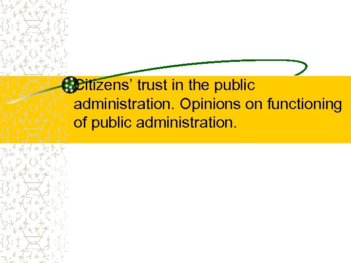 Citizens’ trust in the public administration. Opinions on functioning of public administration. 