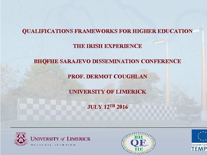 QUALIFICATIONS FRAMEWORKS FOR HIGHER EDUCATION THE IRISH EXPERIENCE BHQFHE SARAJEVO DISSEMINATION CONFERENCE PROF. DERMOT