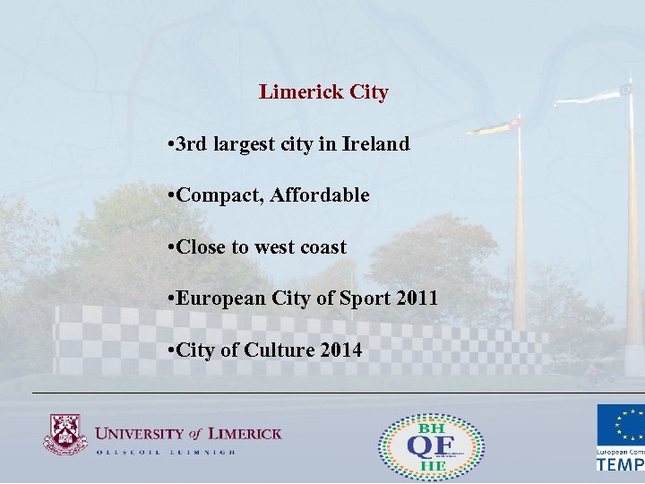 Limerick City • 3 rd largest city in Ireland • Compact, Affordable • Close