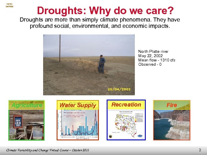 Droughts: Why do we care? Droughts are more than simply climate phenomena. They have