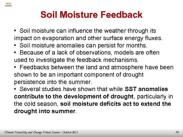 Soil Moisture Feedback • Soil moisture can influence the weather through its impact on