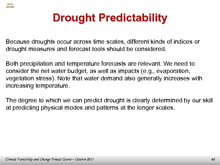 Drought Predictability Because droughts occur across time scales, different kinds of indices or drought