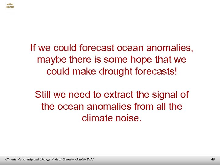 If we could forecast ocean anomalies, maybe there is some hope that we could