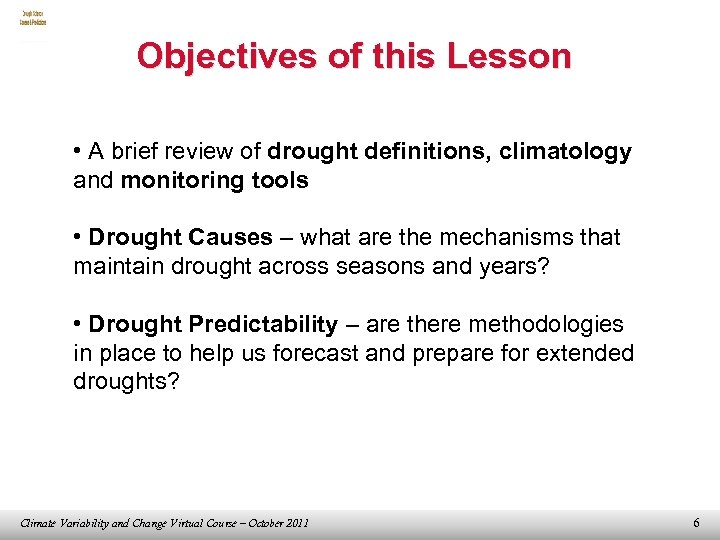 Objectives of this Lesson • A brief review of drought definitions, climatology and monitoring