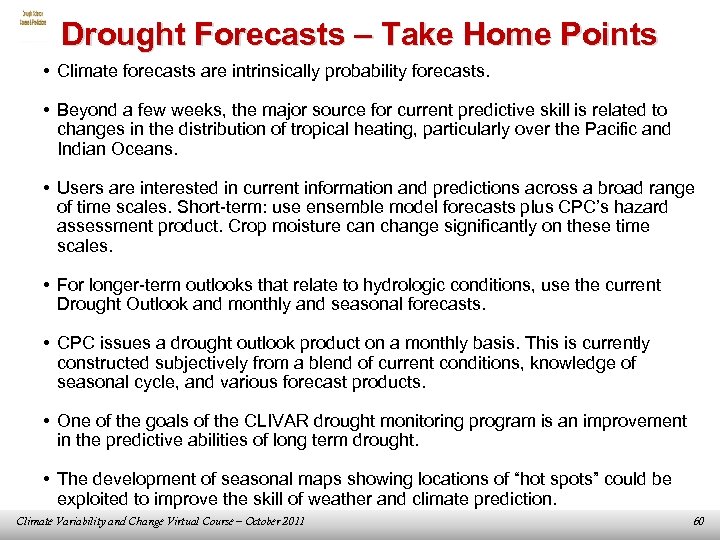 Drought Forecasts – Take Home Points • Climate forecasts are intrinsically probability forecasts. •