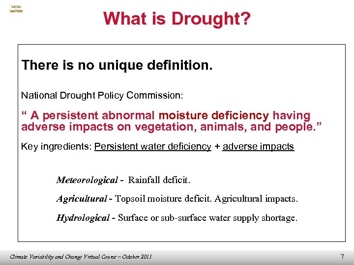 What is Drought? There is no unique definition. National Drought Policy Commission: “ A