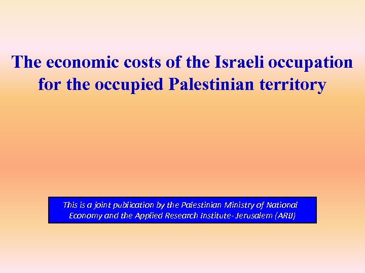 The economic costs of the Israeli occupation for the occupied Palestinian territory This is