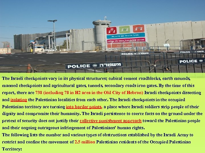 The Israeli checkpoints vary in its physical structures; cubical cement roadblocks, earth mounds, manned