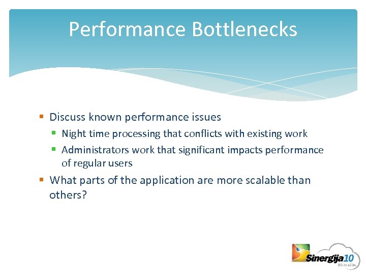 Performance Bottlenecks § Discuss known performance issues § Night time processing that conflicts with