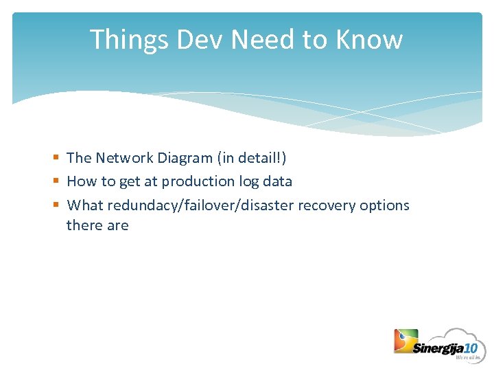 Things Dev Need to Know § The Network Diagram (in detail!) § How to