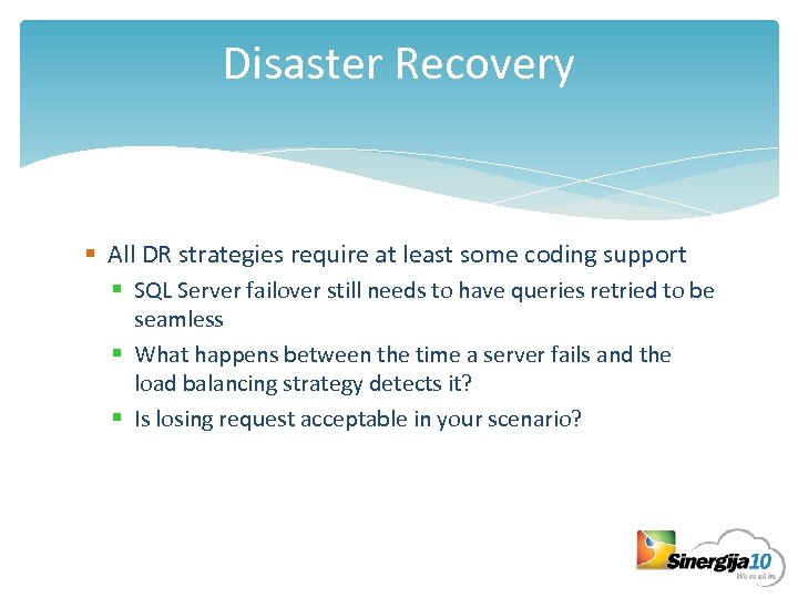 Disaster Recovery § All DR strategies require at least some coding support § SQL