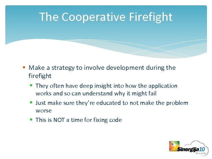 The Cooperative Firefight § Make a strategy to involve development during the firefight §