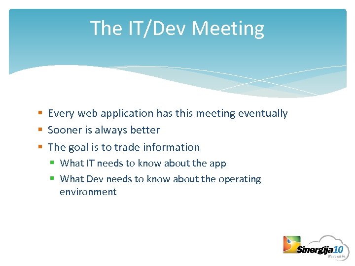 The IT/Dev Meeting § Every web application has this meeting eventually § Sooner is