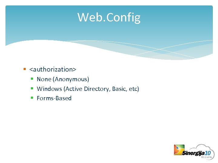Web. Config § <authorization> § None (Anonymous) § Windows (Active Directory, Basic, etc) §