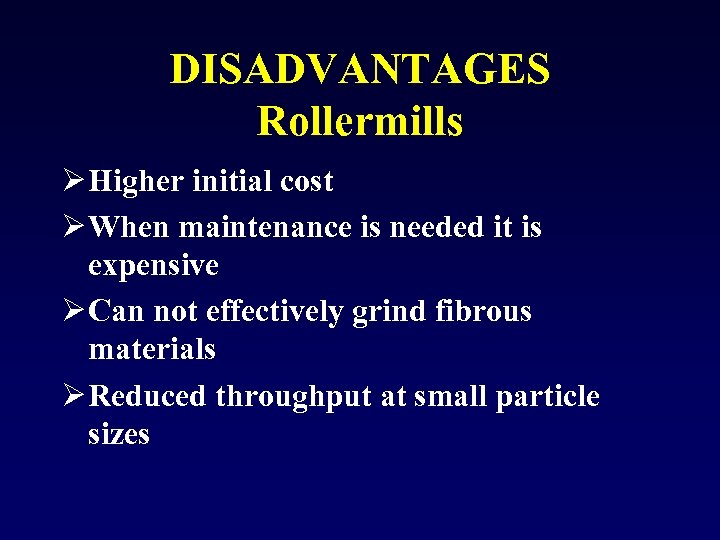 DISADVANTAGES Rollermills Ø Higher initial cost Ø When maintenance is needed it is expensive