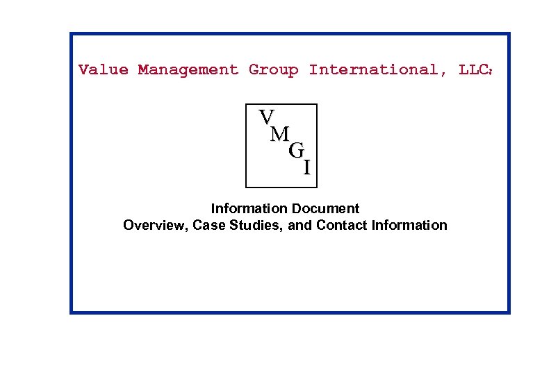 Value Management Group International, LLC: V M G I Information Document Overview, Case Studies,
