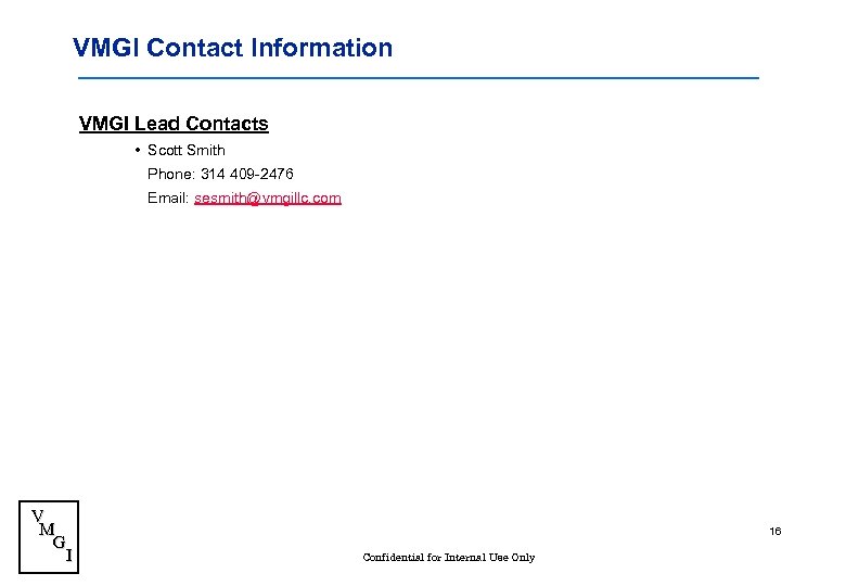 VMGI Contact Information VMGI Lead Contacts • Scott Smith Phone: 314 409 -2476 Email: