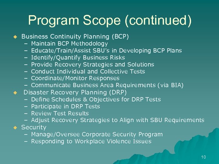 Program Scope (continued) u u u Business Continuity Planning (BCP) – Maintain BCP Methodology