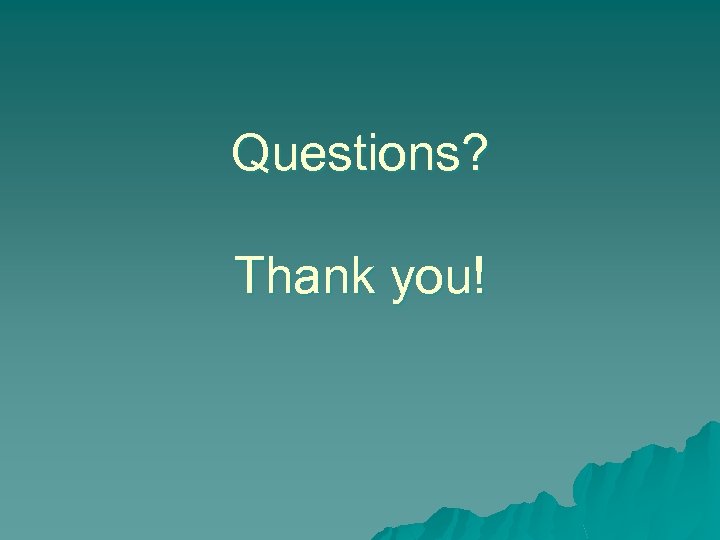 Questions? Thank you! 