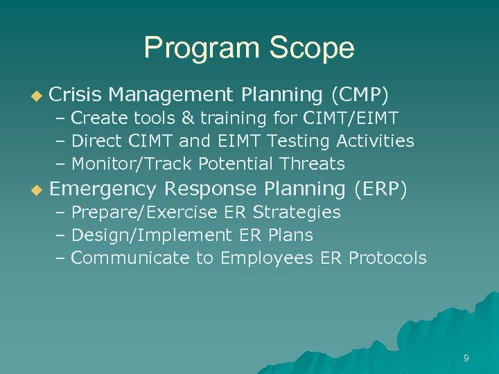 Program Scope u Crisis Management Planning (CMP) – Create tools & training for CIMT/EIMT