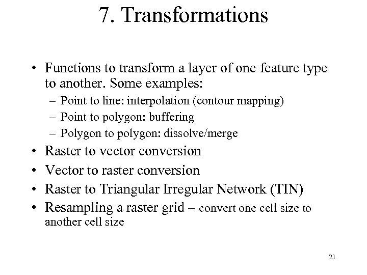 7. Transformations • Functions to transform a layer of one feature type to another.