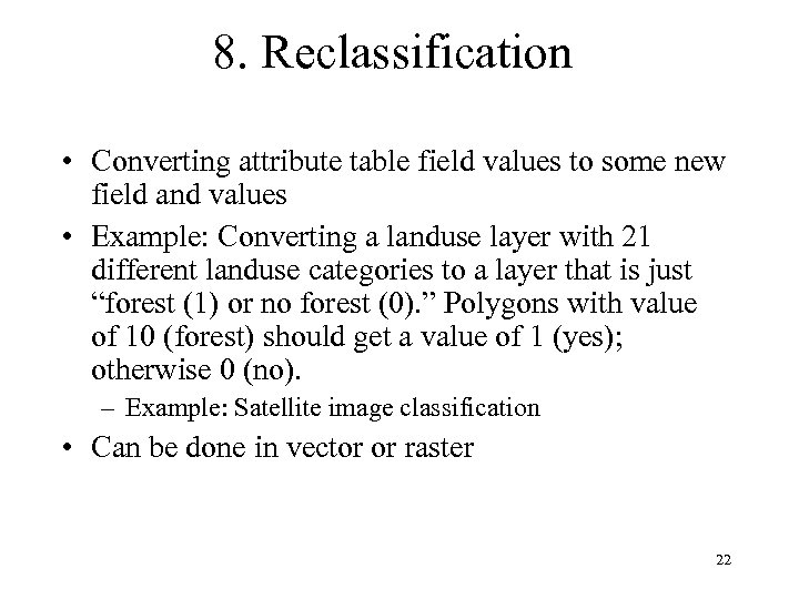 8. Reclassification • Converting attribute table field values to some new field and values