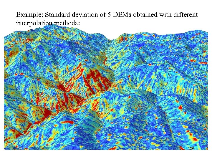 Example: Standard deviation of 5 DEMs obtained with different interpolation methods: 29 